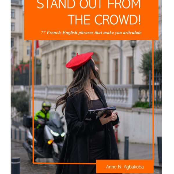 Stand out from the crowd! 77 French-English phrases that make you articulate